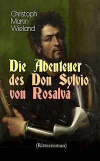 Die Abenteuer des Don Sylvio von Rosalva (Ritterroman) - Christoph Martin  Wieland - E-Book