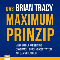 Das Maximum-Prinzip - Mehr Erfolg, Freizeit und Einkommen - durch Konzentration auf das Wesentliche (Ungekürzt) - Brian Tracy - Hörbuch