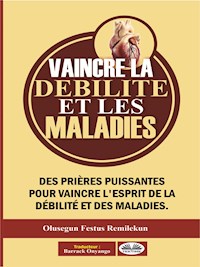 Vaincre La Débilité Et Les Maladies - OLUSEGUN FESTUS REMILEKUN - E-Book