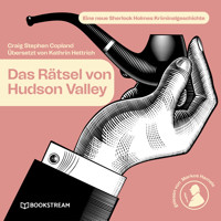 Das Rätsel von Hudson Valley - Eine neue Sherlock Holmes Kriminalgeschichte (Ungekürzt) - Sir Arthur Conan Doyle - Hörbuch