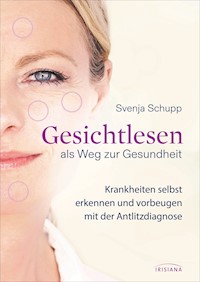 Gesichtlesen als Weg zur Gesundheit - Svenja Schupp - E-Book