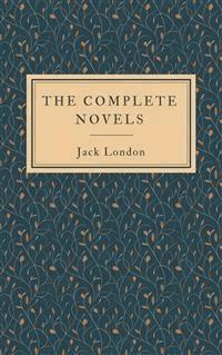  The Complete Novels - Jack  London - E-Book