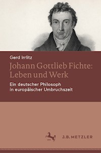 Johann Gottlieb Fichte: Leben und Werk - Gerd Irrlitz - E-Book