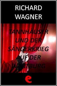 Tannhäuser und der Sängerkrieg auf der Wartburg (Tannhäuser e la gara dei cantori della Wartburg) - Richard Wagner - E-Book