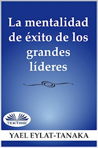 La Mentalidad De Éxito De Los Grandes Líderes - Yael Eylat-Tanaka - E-Book