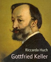Gottfried Keller - Riccarda Huch - E-Book