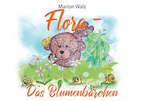 Flora das Blumenbärchen - Marion Walz - E-Book
