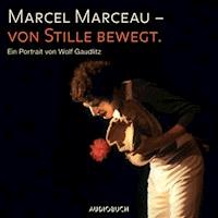 Marcel Marceau - Von Stille bewegt - Marcel Marceau - Hörbuch