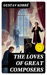 The Loves of Great Composers - Gustav Kobbé - E-Book
