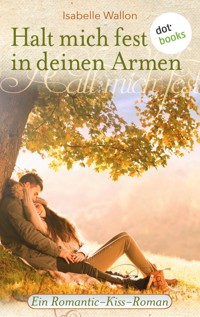 Halt mich fest in deinen Armen - Isabelle Wallon - E-Book