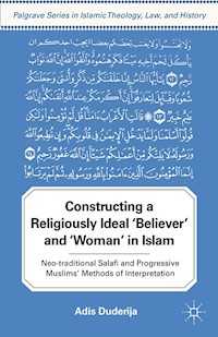 Constructing a Religiously Ideal ',Believer', and ',Woman', in Islam - A. Duderija - E-Book