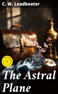 The Astral Plane - C. W. Leadbeater - E-Book