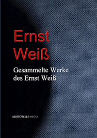 Gesammelte Werke des Ernst Weiß - Ernst Weiß - E-Book