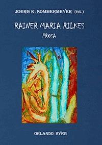 Rainer Maria Rilkes Prosa - Rainer Maria Rilke - E-Book