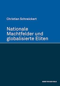 Nationale Machtfelder und globalisierte Eliten - Christian Schneickert - E-Book