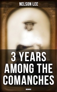 3 Years Among the Comanches (Memoirs) - Nelson Lee - E-Book