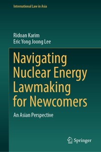 Navigating Nuclear Energy Lawmaking for Newcomers - Ridoan Karim - E-Book