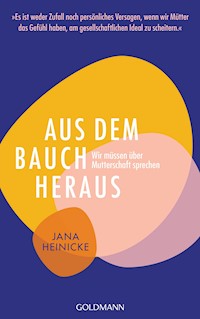 Aus dem Bauch heraus - Jana Heinicke - E-Book