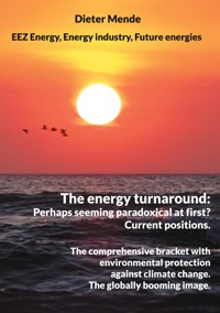 The energy turnaround: Perhaps seeming paradoxical at first? Current positions. - Dieter Mende - E-Book
