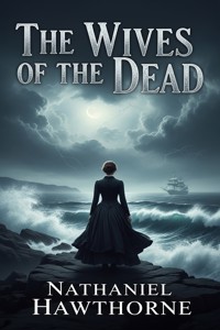 The Wives of the Dead - Nathaniel Hawthorne - E-Book