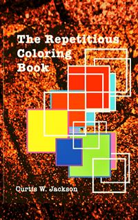 The Repetitious Coloring Book - Curtis W. Jackson - E-Book