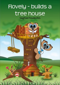 Flovely - builds a tree house - Siegfried Freudenfels - kostenlos E-Book