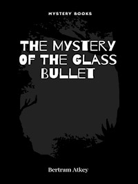 The Mystery Of The Glass Bullet - Bertram Atkey - E-Book