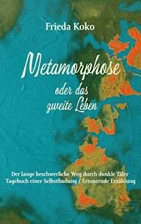 Metamorphose oder das zweite Leben - Frieda Koko - E-Book