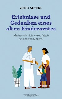 Erlebnisse und Gedanken eines alten Kinderarztes - Seyerl Gerd - E-Book
