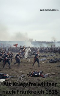 Als Kriegsfreiwilliger nach Frankreich 1815 - Ralf Hagedorn - E-Book