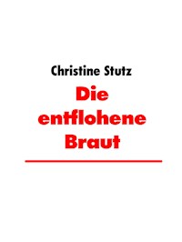 Die entflohene Braut - Christine Stutz - E-Book