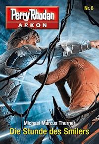 Arkon 8: Die Stunde des Smilers - Michael Marcus-Thurner - E-Book + Hörbuch