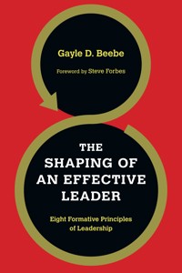 The Shaping of an Effective Leader - Gayle D. Beebe - E-Book