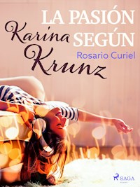 La pasión según Karina Krunz - Rosario Curiel - E-Book
