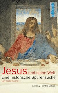 Jesus und seine Welt - Cay Rademacher - E-Book