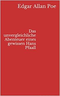 Das unvergleichliche Abenteuer eines gewissen Hans Pfaall - Edgar Allan Poe - E-Book
