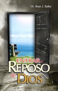 Entrar al reposo de Dios - Dr. Brian J. Bailey - E-Book