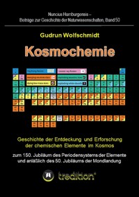 Kosmochemie - Geschichte der Entdeckung und Erforschung der chemischen Elemente im Kosmos zum 150. Jubiläum des Periodensystems der Elemente (PSE, 1869) und anläßlich des 50. Jubiläums der Mondlandung - Gudrun Wolfschmidt (Herausgeber) - E-Book
