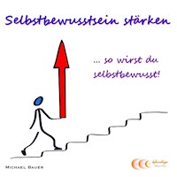 Selbstbewusstsein stärken ...so wirst du selbstbewusst! - Michael Bauer - Hörbuch