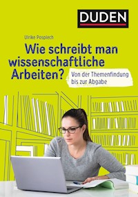Duden Ratgeber – Wie schreibt man wissenschaftliche Arbeiten? - Ulrike Pospiech - E-Book