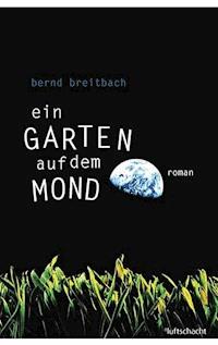 Ein Garten auf dem Mond - Bernd Breitbach - E-Book