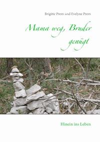 Mama weg, Bruder genügt - Brigitte Prem - E-Book