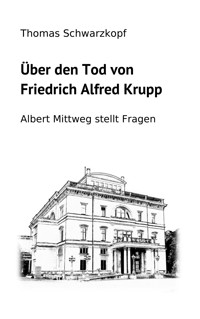 Über den Tod von Friedrich Alfred Krupp - Thomas Schwarzkopf - E-Book