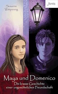 Maya und Domenico: Die krasse Geschichte einer ungewöhnlichen Freundschaft - Susanne Wittpennig - E-Book