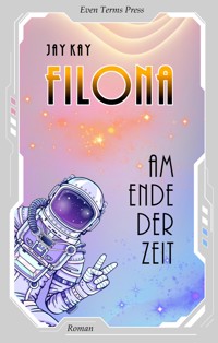 Filona Am Ende Der Zeit - Jay Kay - E-Book