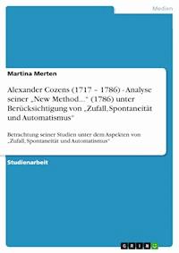 Alexander Cozens (1717 – 1786) - Analyse seiner „New Method...“ (1786) unter Berücksichtigung von „Zufall, Spontaneität und Automatismus“ - Martina Merten - E-Book