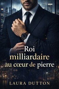 Roi milliardaire au cœur de pierre - Laura Dutton - E-Book