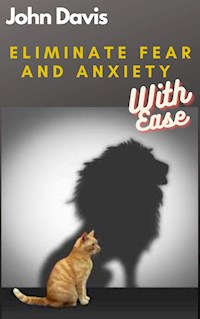 Eliminate Fear And Anxiety With Ease - John Davis - E-Book