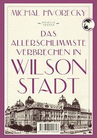 Das allerschlimmste Verbrechen in Wilsonstadt - Michal Hvorecky - E-Book