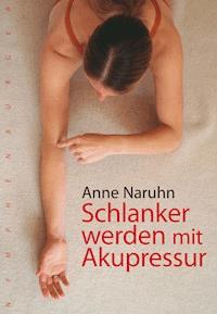 Schlanker werden mit Akupressur - Anne Naruhn - E-Book
